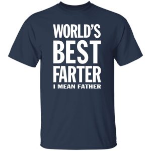 World's Best Farter I Mean Father Shirt Funny Dad Jokes Shirt