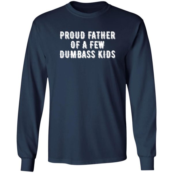 Mens Proud Father of A Few Dumbass Kids Funny Parenting Fathers Day Shirt