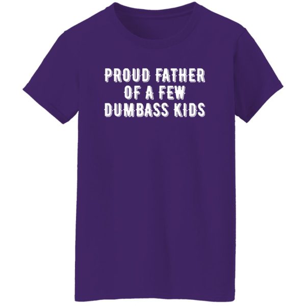 Mens Proud Father of A Few Dumbass Kids Funny Parenting Fathers Day Shirt