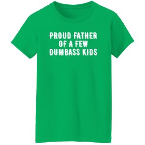 Mens Proud Father of A Few Dumbass Kids Funny Parenting Fathers Day Shirt