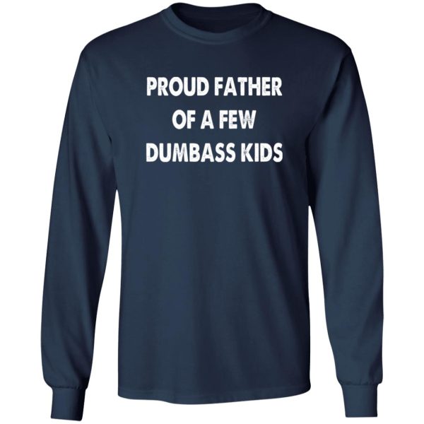 Mens Proud Father of A Few Dumbass Kids Shirt