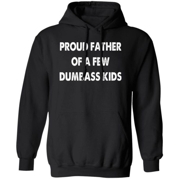 Mens Proud Father of A Few Dumbass Kids Shirt