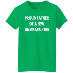 Mens Proud Father of A Few Dumbass Kids Shirt