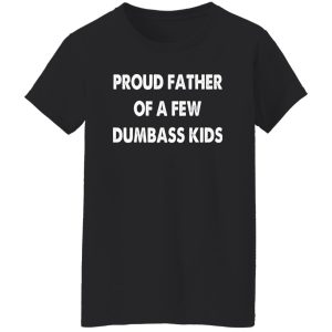 Mens Proud Father of A Few Dumbass Kids Shirt