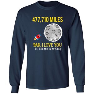 Father’s Day 477710 miles Dad I love you to the Moon and back Shirt