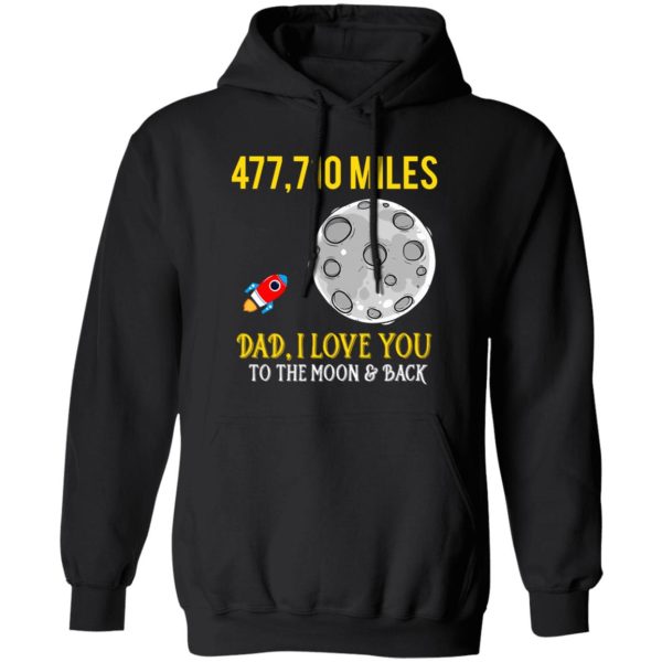 Father’s Day 477710 miles Dad I love you to the Moon and back Shirt