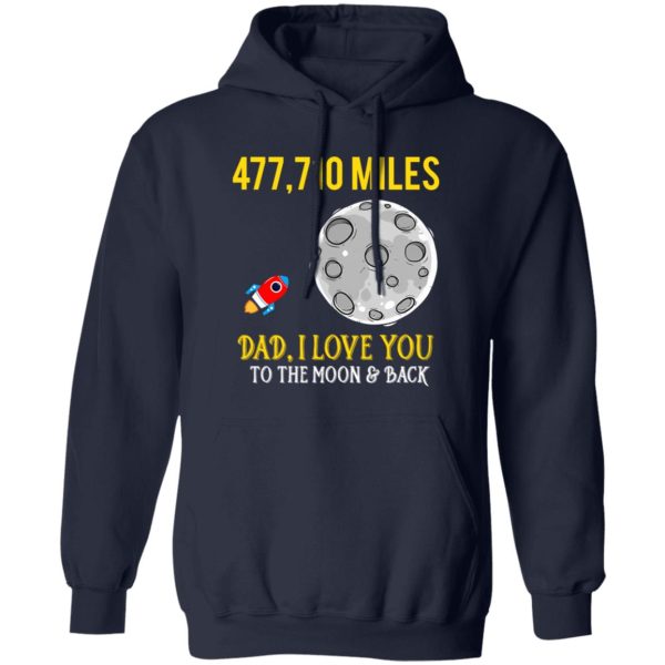 Father’s Day 477710 miles Dad I love you to the Moon and back Shirt