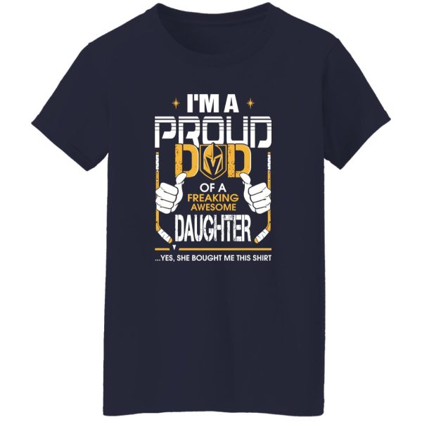 Proud Dad Of A Freaking Awesome Daughter Vegas Golden Knights Shirt