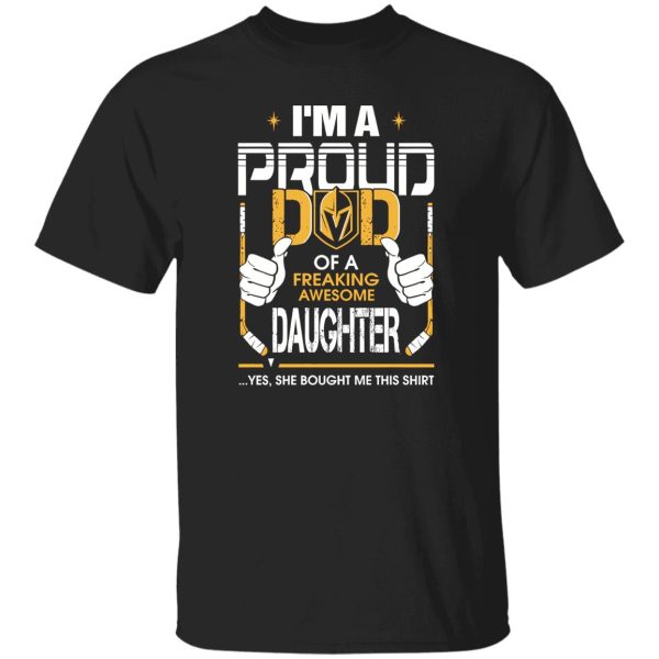 Proud Dad Of A Freaking Awesome Daughter Vegas Golden Knights Shirt