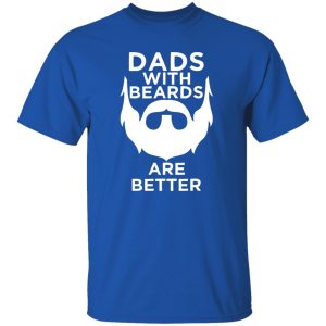 Fathers Day Gifts For Dad Men Dads With Beards Are Better Birthday Shirt