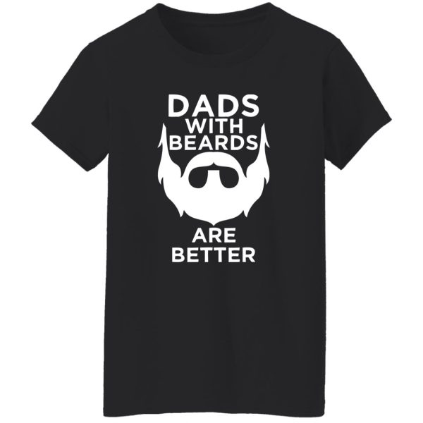 Fathers Day Gifts For Dad Men Dads With Beards Are Better Birthday Shirt