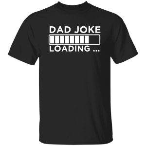 Dad Joke Loading Shirt