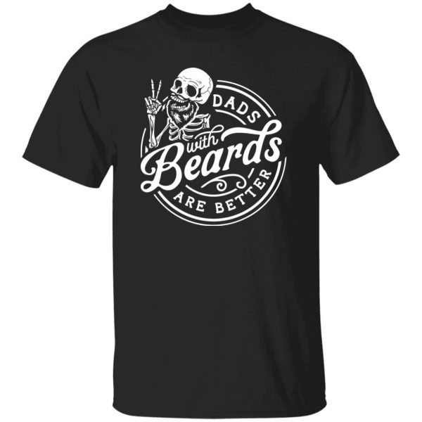 Dads with beards are better Shirt