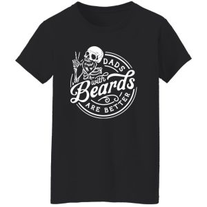 Dads with beards are better Shirt