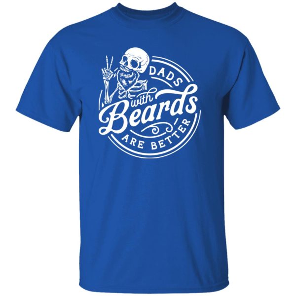 Dads with beards are better Shirt