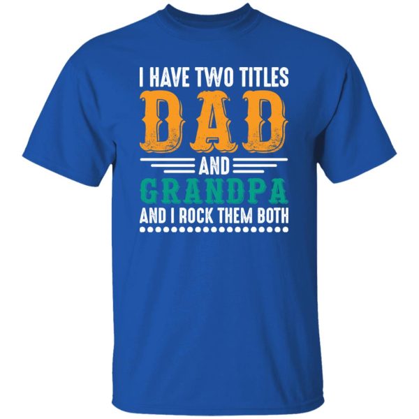 I Have Two Titles Dad And Grandpa And I Lock Them Both Shirt