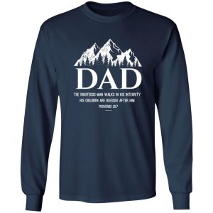 Dad the righteous man walks in his integrity his children are blessed after him proverbs 20 7 Shirt