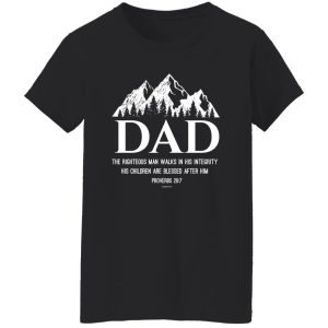 Dad the righteous man walks in his integrity his children are blessed after him proverbs 20 7 Shirt