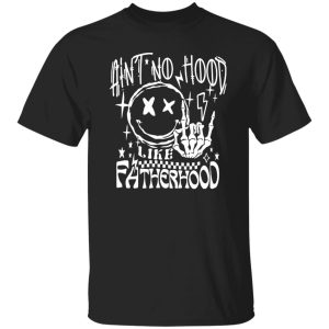 Ain't No hood like fatherhood Shirt