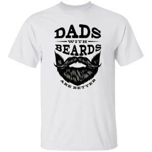 Dads with Beards are Better V2 Shirt