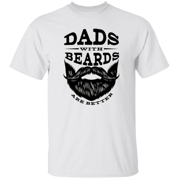 Dads with Beards are Better V2 Shirt