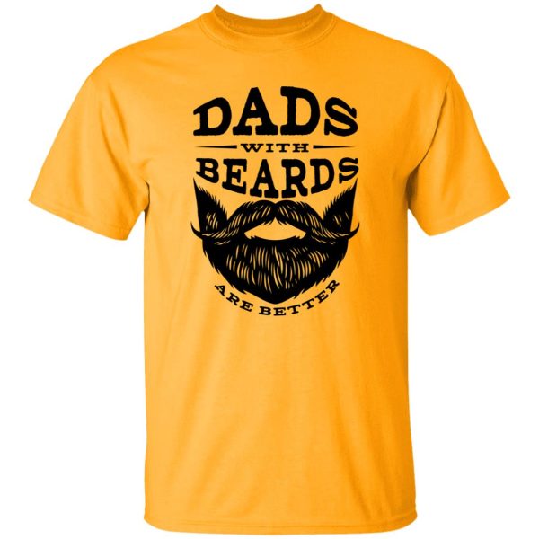 Dads with Beards are Better V2 Shirt