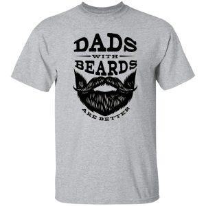 Dads with Beards are Better V2 Shirt