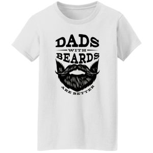 Dads with Beards are Better V2 Shirt