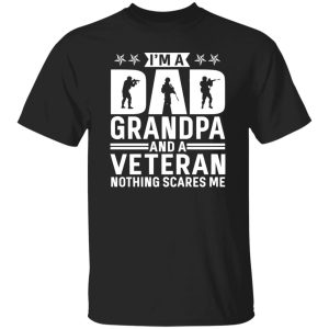 I am a Dad Grandpa and a Veteran Nothing Scares Me Shirt