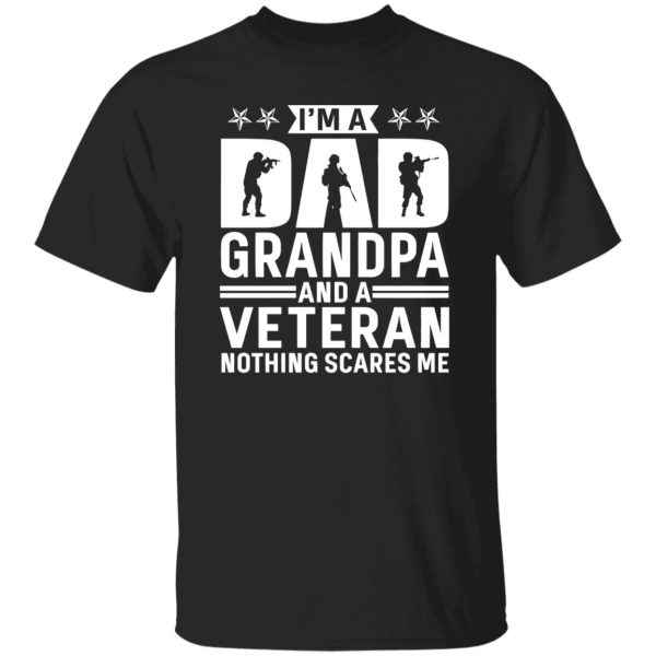 I am a Dad Grandpa and a Veteran Nothing Scares Me Shirt