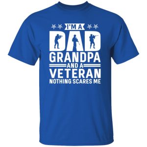 I am a Dad Grandpa and a Veteran Nothing Scares Me Shirt