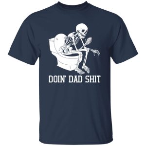 Doin Dad Sht T-Shirt Sarcastic Skeleton Dada Happy Father's Day Shirt