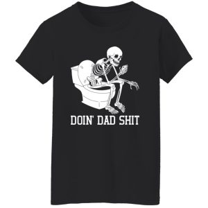 Doin Dad Sht T-Shirt Sarcastic Skeleton Dada Happy Father's Day Shirt