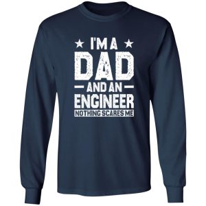 I am a dad and an engineer Shirt