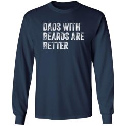 Dads with Beards are Better Shirt, Fathers Day Shirt, Fathers Day Gift From Daughter Son Wife Shirt