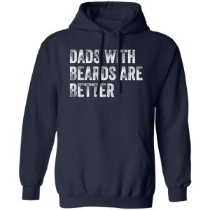 Dads with Beards are Better Shirt, Fathers Day Shirt, Fathers Day Gift From Daughter Son Wife Shirt