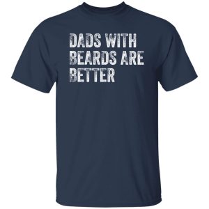 Dads with Beards are Better Shirt, Fathers Day Shirt, Fathers Day Gift From Daughter Son Wife Shirt