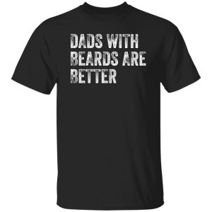 Dads with Beards are Better Shirt, Fathers Day Shirt, Fathers Day Gift From Daughter Son Wife Shirt