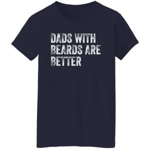 Dads with Beards are Better Shirt, Fathers Day Shirt, Fathers Day Gift From Daughter Son Wife Shirt