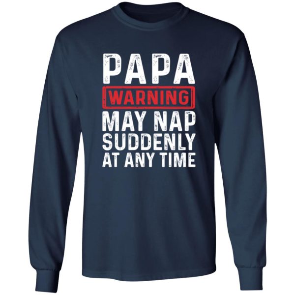 Papa Warning May Nap Suddenly At Any Time Shirt