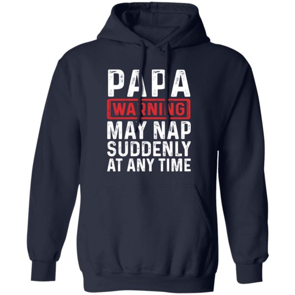 Papa Warning May Nap Suddenly At Any Time Shirt