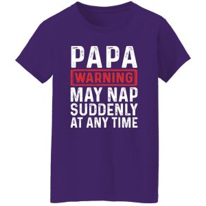 Papa Warning May Nap Suddenly At Any Time Shirt