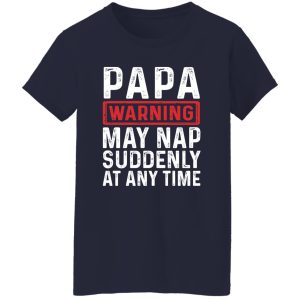 Papa Warning May Nap Suddenly At Any Time Shirt