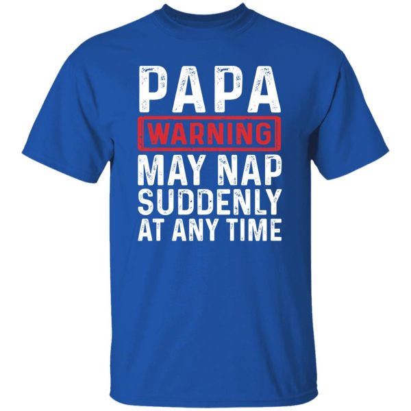 Papa Warning May Nap Suddenly At Any Time Shirt