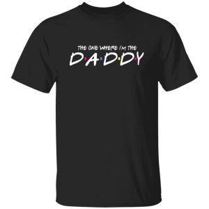 The One Where I'm The Daddy Dads Shirt