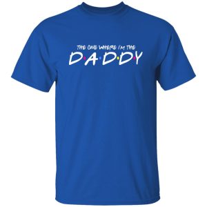 The One Where I'm The Daddy Dads Shirt