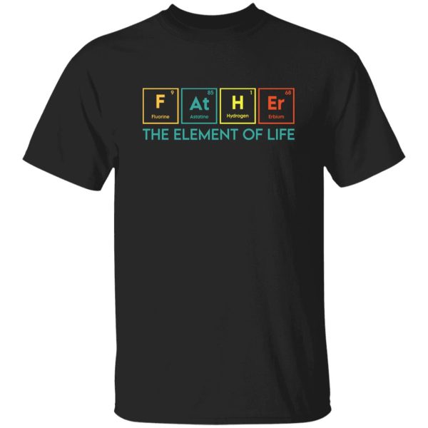 Essential Element, The element of life, Funny Periodic Table Dad Shirt