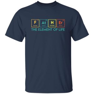 Essential Element, The element of life, Funny Periodic Table Dad Shirt