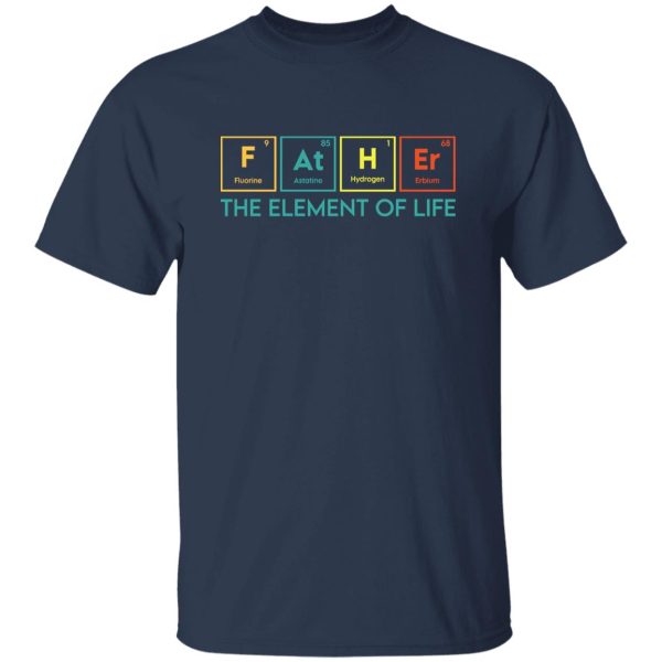 Essential Element, The element of life, Funny Periodic Table Dad Shirt