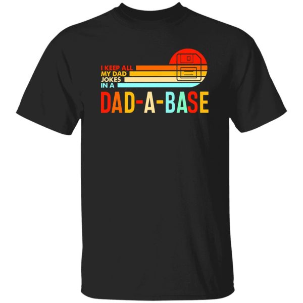 I Keep All My Dad Jokes In A Dad-a-base Shirt,New Dad Shirt